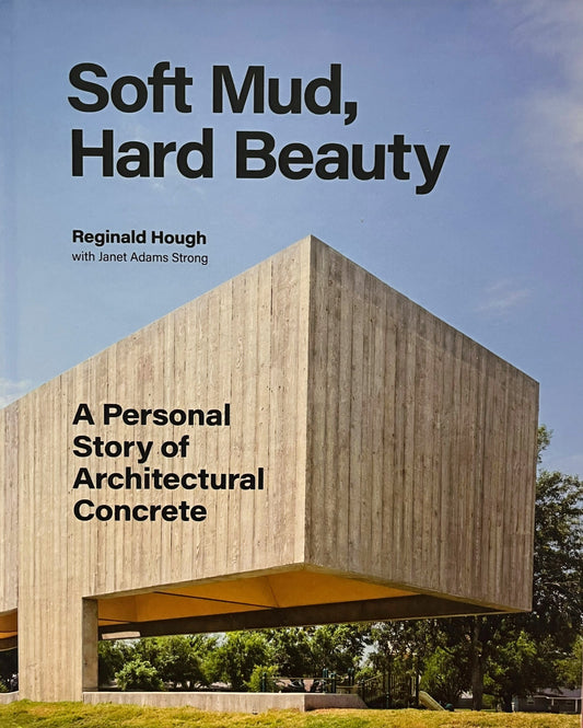 Soft Mud, Hard Beauty: A Personal Story of Architectural Concrete